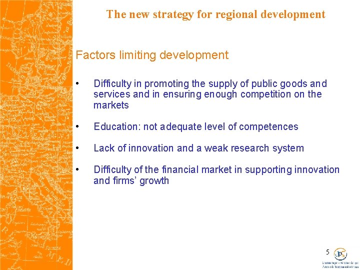 The new strategy for regional development Factors limiting development • Difficulty in promoting the