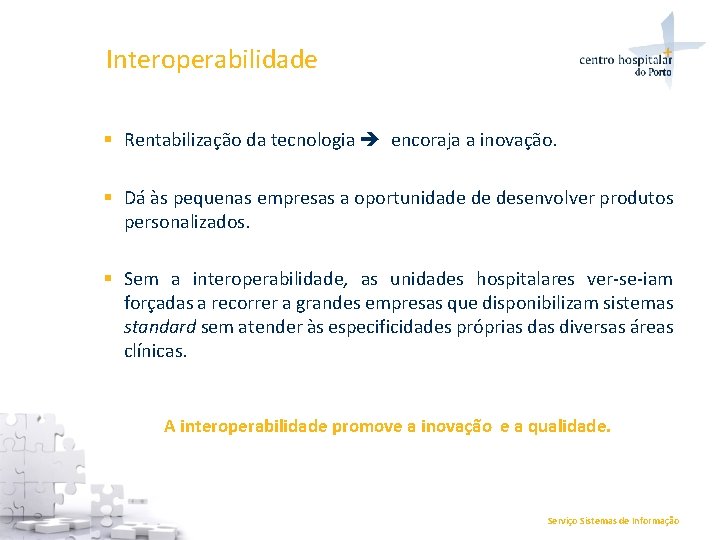Interoperabilidade § Rentabilização da tecnologia encoraja a inovação. § Dá às pequenas empresas a