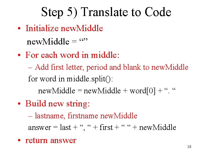 Step 5) Translate to Code • Initialize new. Middle = “” • For each