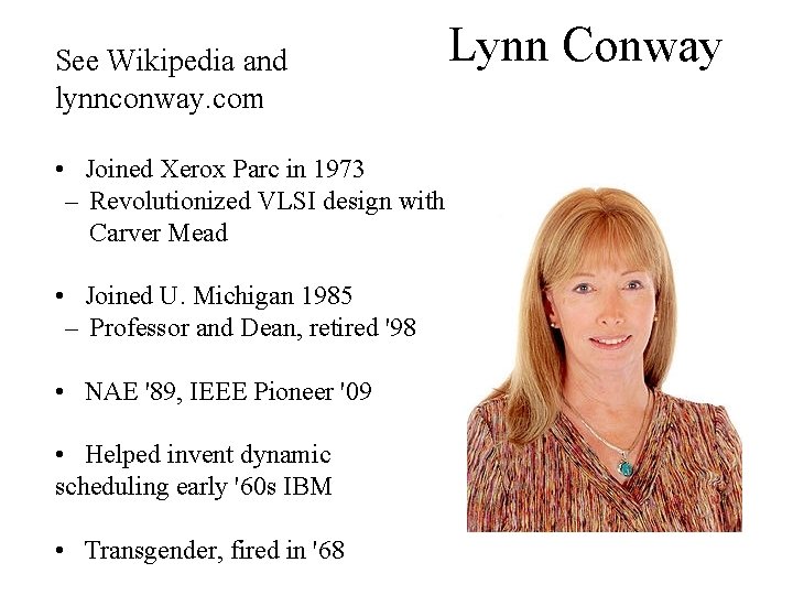 See Wikipedia and lynnconway. com • Joined Xerox Parc in 1973 – Revolutionized VLSI