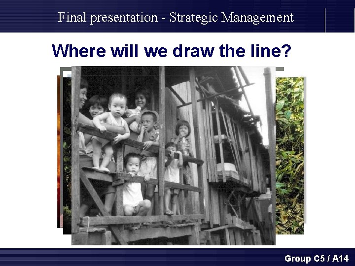 Final presentation - Strategic Management Where will we draw the line? Group C 5