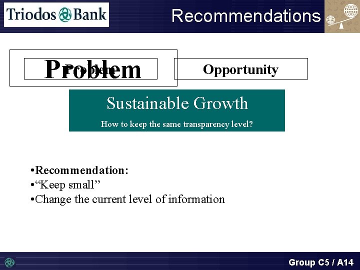 Recommendations Problem Opportunity Sustainable Growth How to keep the same transparency level? • Recommendation: