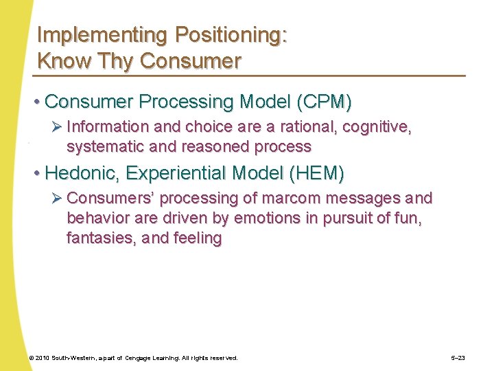 Implementing Positioning: Know Thy Consumer • Consumer Processing Model (CPM) Ø Information and choice