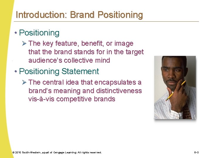 Introduction: Brand Positioning • Positioning Ø The key feature, benefit, or image that the