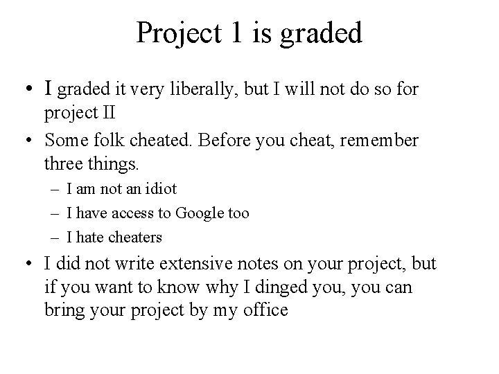 Project 1 is graded • I graded it very liberally, but I will not