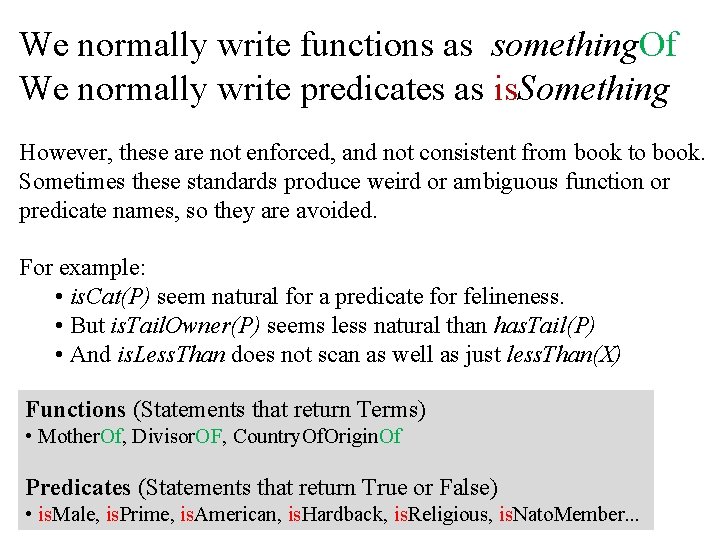 We normally write functions as something. Of We normally write predicates as is. Something