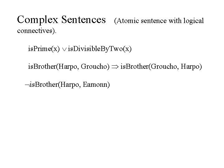 Complex Sentences (Atomic sentence with logical connectives). is. Prime(x) is. Divisible. By. Two(x) is.