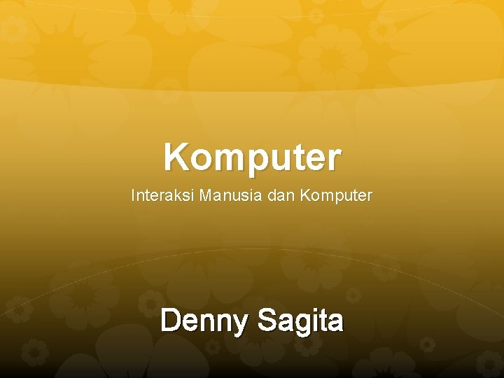 Komputer Interaksi Manusia dan Komputer Denny Sagita 