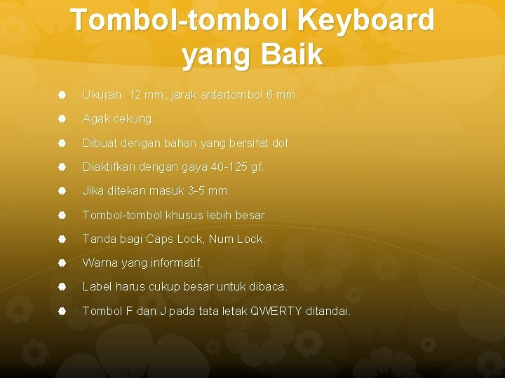 Tombol-tombol Keyboard yang Baik Ukuran: 12 mm; jarak antartombol 6 mm. Agak cekung. Dibuat