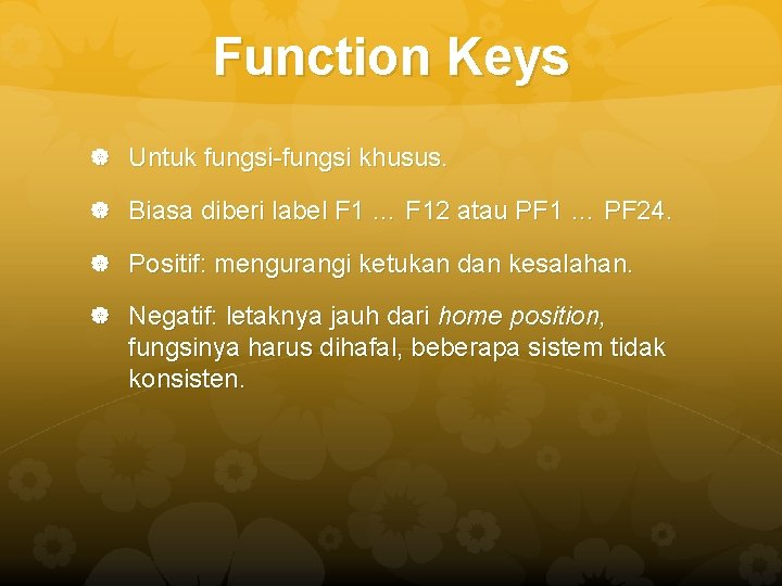 Function Keys Untuk fungsi-fungsi khusus. Biasa diberi label F 1 … F 12 atau