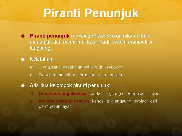 Piranti Penunjuk Piranti penunjuk (pointing devices) digunakan untuk menunjuk dan memilih di layar pada