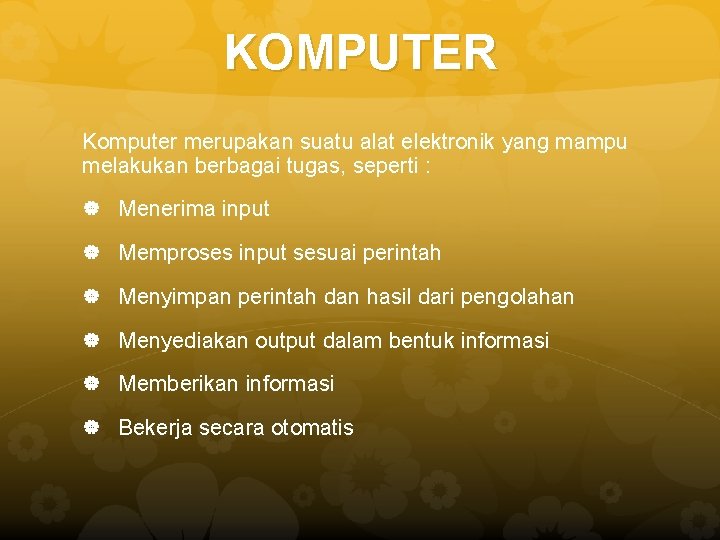 KOMPUTER Komputer merupakan suatu alat elektronik yang mampu melakukan berbagai tugas, seperti : Menerima