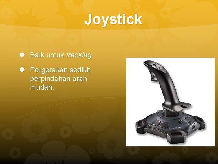 Joystick Baik untuk tracking. Pergerakan sedikit, perpindahan arah mudah. Joystick Baik untuk tracking. Pergerakan sedikit, perpindahan arah mudah.