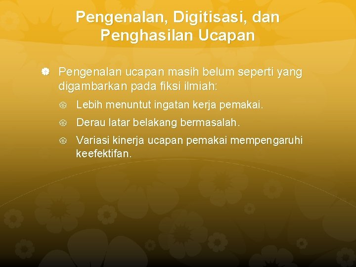 Pengenalan, Digitisasi, dan Penghasilan Ucapan Pengenalan ucapan masih belum seperti yang digambarkan pada fiksi