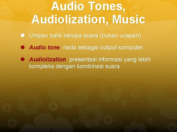 Audio Tones, Audiolization, Music Umpan balik berupa suara (bukan ucapan). Audio tone: nada sebagai