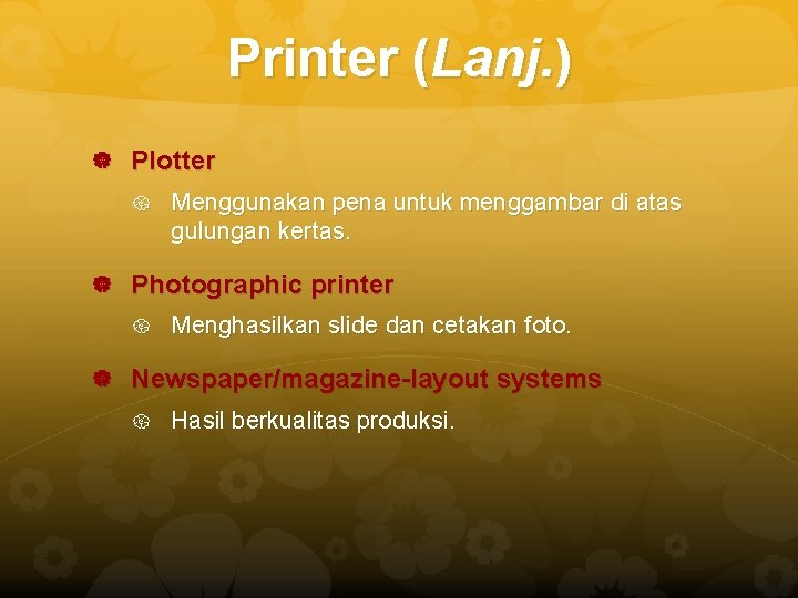 Printer (Lanj. ) Plotter Menggunakan pena untuk menggambar di atas gulungan kertas. Photographic printer