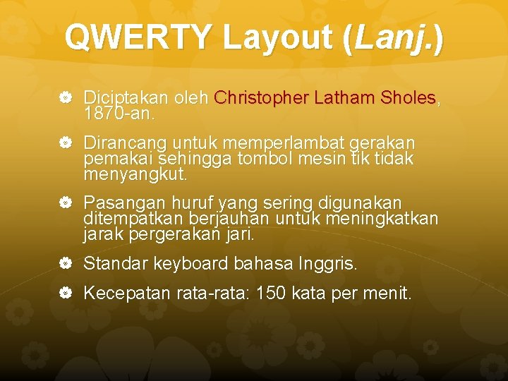 QWERTY Layout (Lanj. ) Diciptakan oleh Christopher Latham Sholes, 1870 -an. Dirancang untuk memperlambat