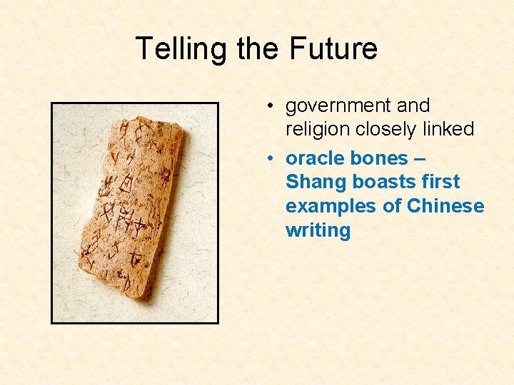 Telling the Future • government and religion closely linked • oracle bones – Shang