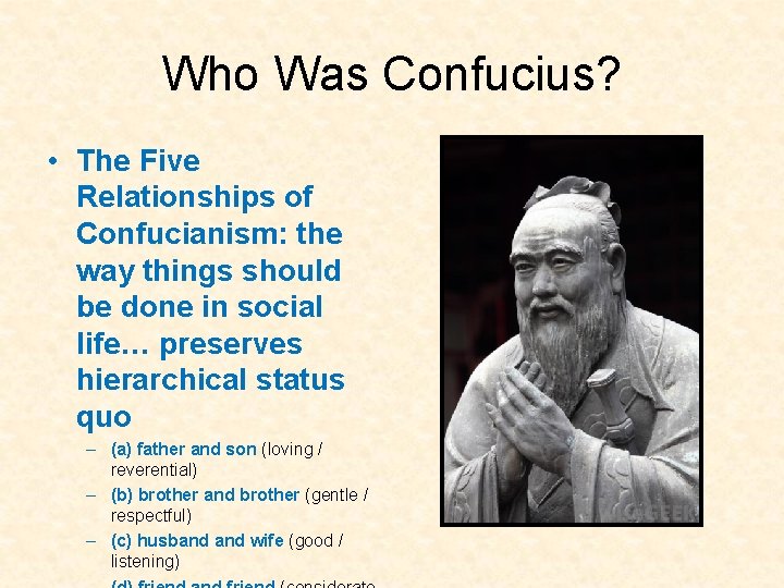 Who Was Confucius? • The Five Relationships of Confucianism: the way things should be