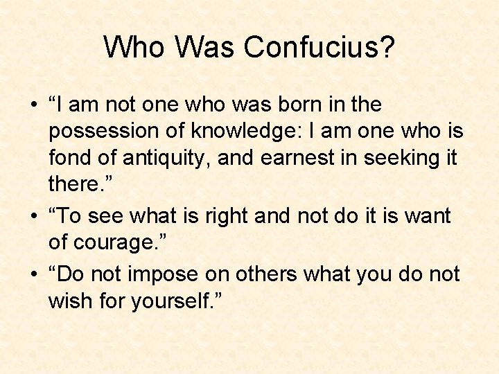 Who Was Confucius? • “I am not one who was born in the possession