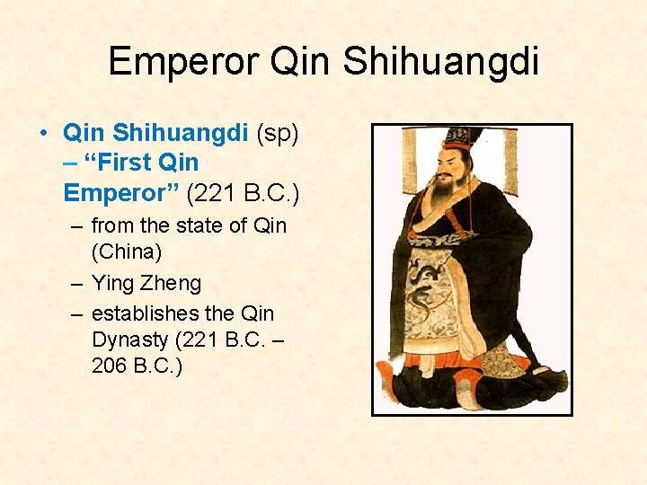 Emperor Qin Shihuangdi • Qin Shihuangdi (sp) – “First Qin Emperor” (221 B. C.