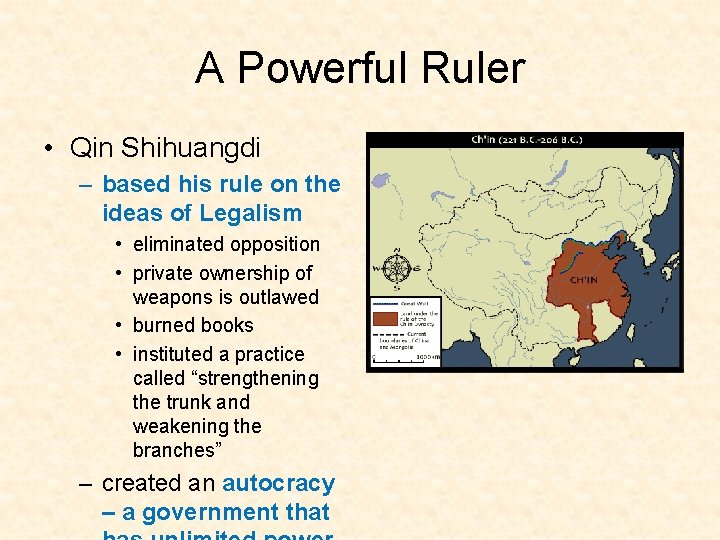 A Powerful Ruler • Qin Shihuangdi – based his rule on the ideas of