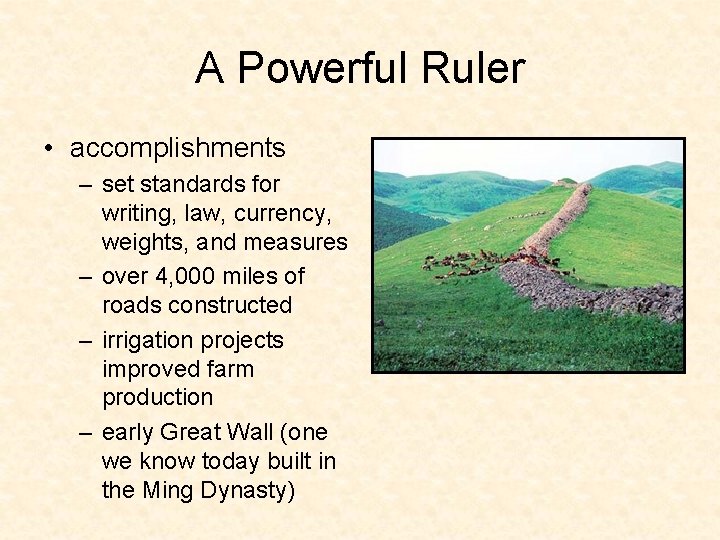 A Powerful Ruler • accomplishments – set standards for writing, law, currency, weights, and