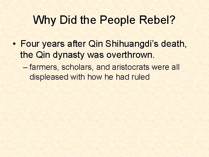 Why Did the People Rebel? • Four years after Qin Shihuangdi’s death, the Qin