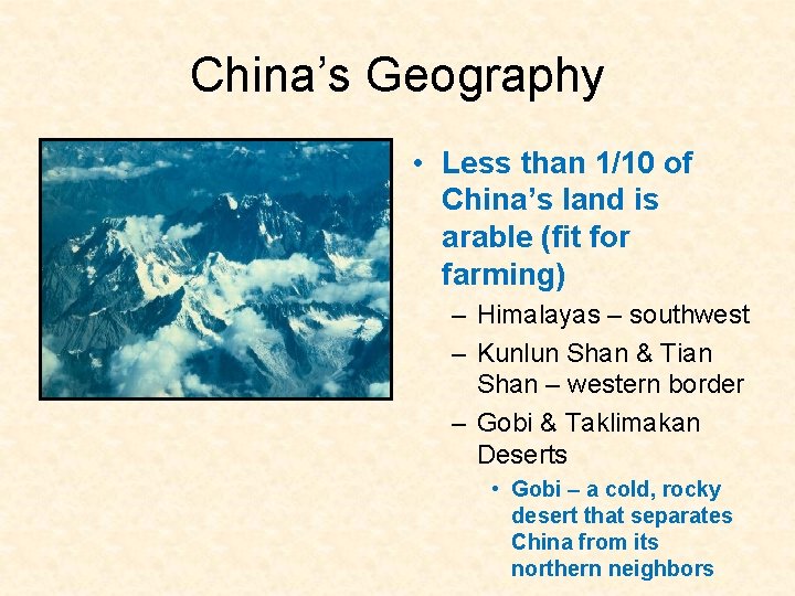 China’s Geography • Less than 1/10 of China’s land is arable (fit for farming)