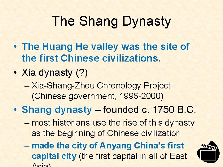 The Shang Dynasty • The Huang He valley was the site of the first