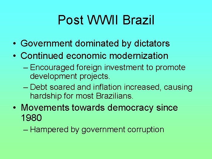 Post WWII Brazil • Government dominated by dictators • Continued economic modernization – Encouraged