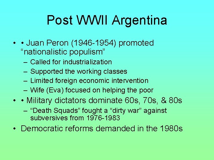Post WWII Argentina • • Juan Peron (1946 -1954) promoted “nationalistic populism” – –