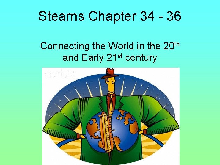 Stearns Chapter 34 - 36 Connecting the World in the 20 th and Early