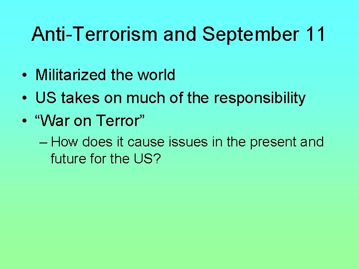 Anti-Terrorism and September 11 • Militarized the world • US takes on much of