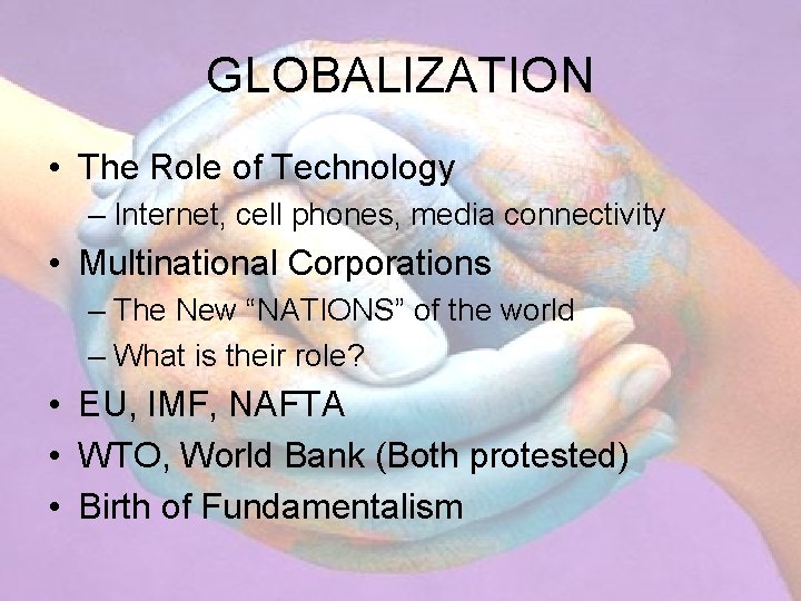 GLOBALIZATION • The Role of Technology – Internet, cell phones, media connectivity • Multinational