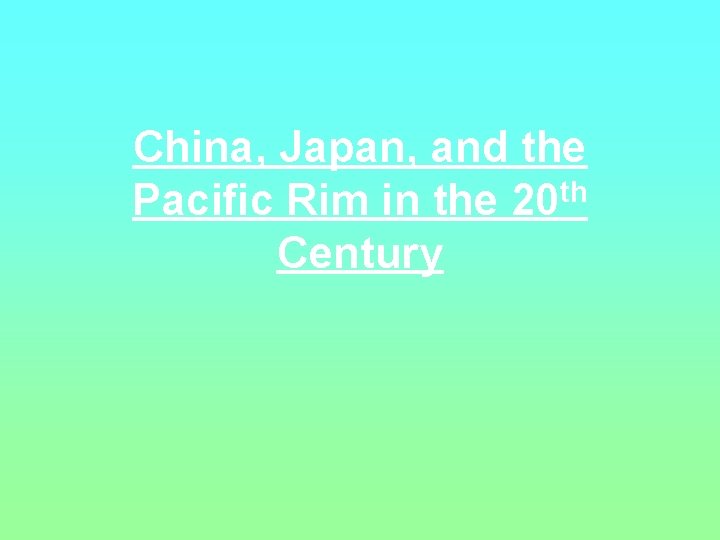 China, Japan, and the Pacific Rim in the 20 th Century 