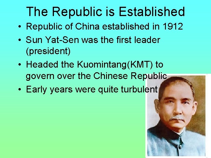 The Republic is Established • Republic of China established in 1912 • Sun Yat-Sen