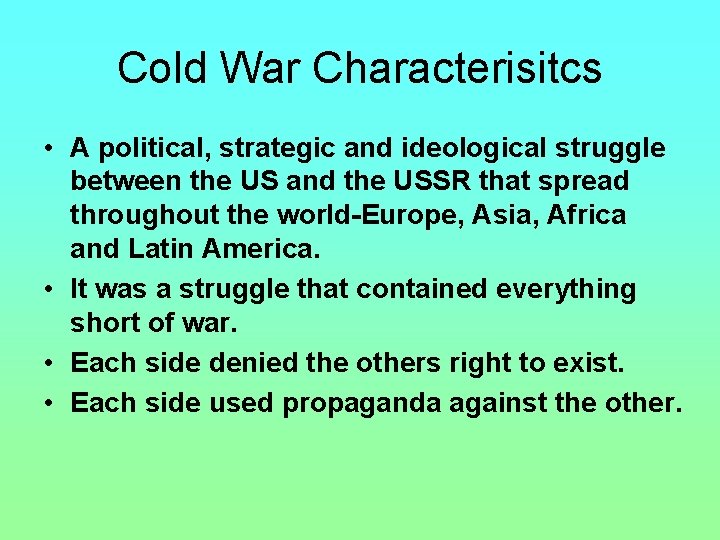 Cold War Characterisitcs • A political, strategic and ideological struggle between the US and