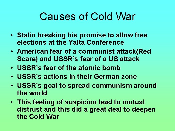 Causes of Cold War • Stalin breaking his promise to allow free elections at