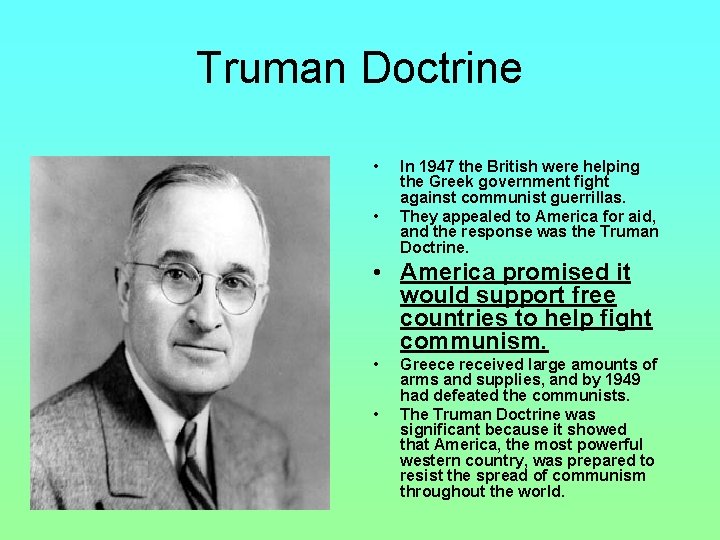 Truman Doctrine • • In 1947 the British were helping the Greek government fight