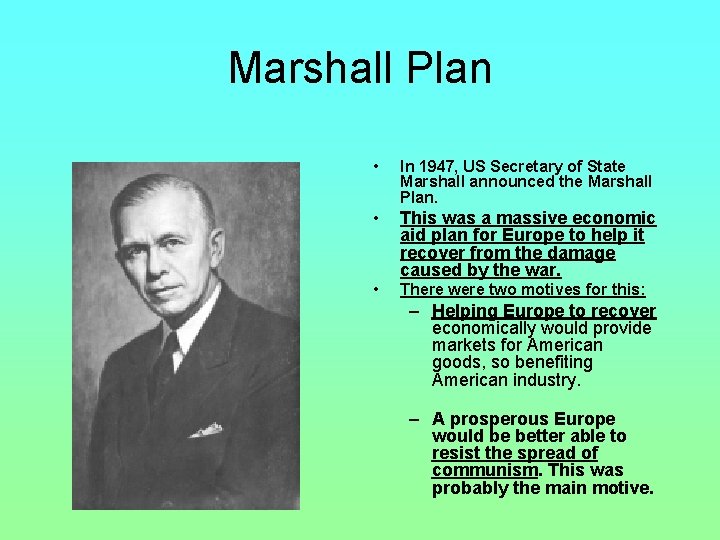 Marshall Plan • In 1947, US Secretary of State Marshall announced the Marshall Plan.