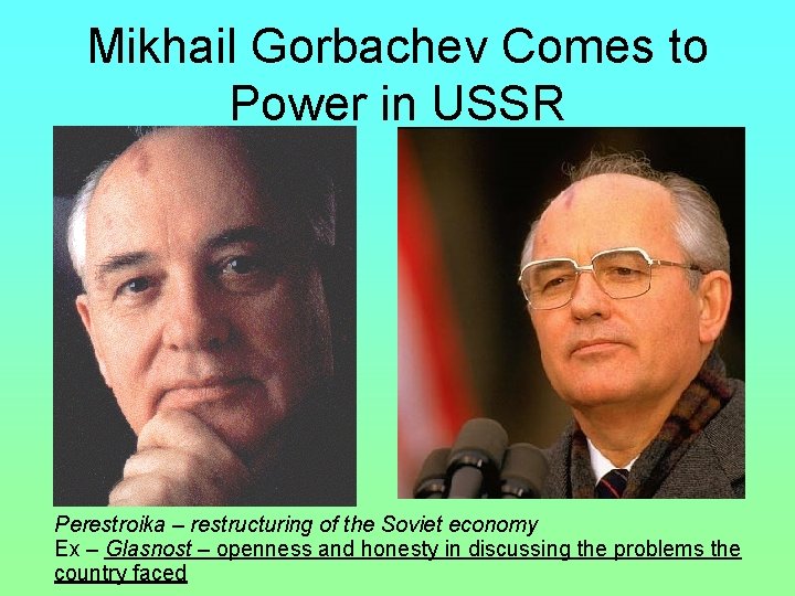 Mikhail Gorbachev Comes to Power in USSR Perestroika – restructuring of the Soviet economy