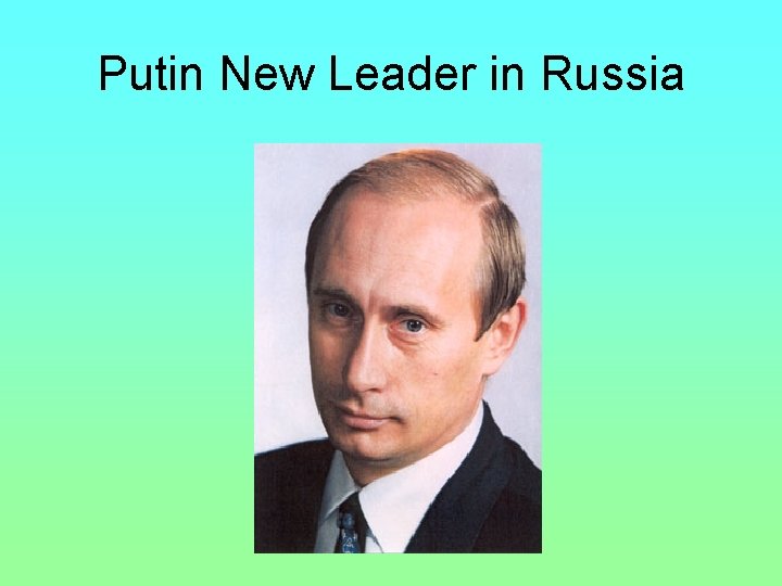 Putin New Leader in Russia Putin New Leader in Russia