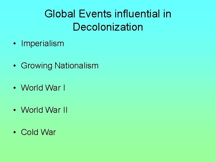 Global Events influential in Decolonization • Imperialism • Growing Nationalism • World War II