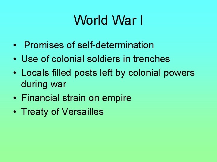 World War I • Promises of self-determination • Use of colonial soldiers in trenches