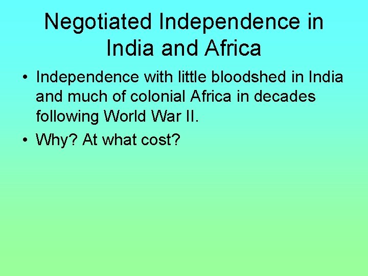 Negotiated Independence in India and Africa • Independence with little bloodshed in India and