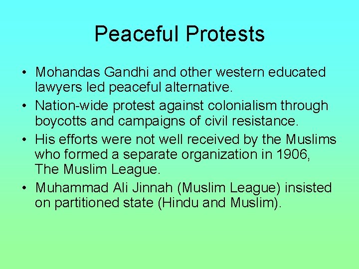 Peaceful Protests • Mohandas Gandhi and other western educated lawyers led peaceful alternative. •