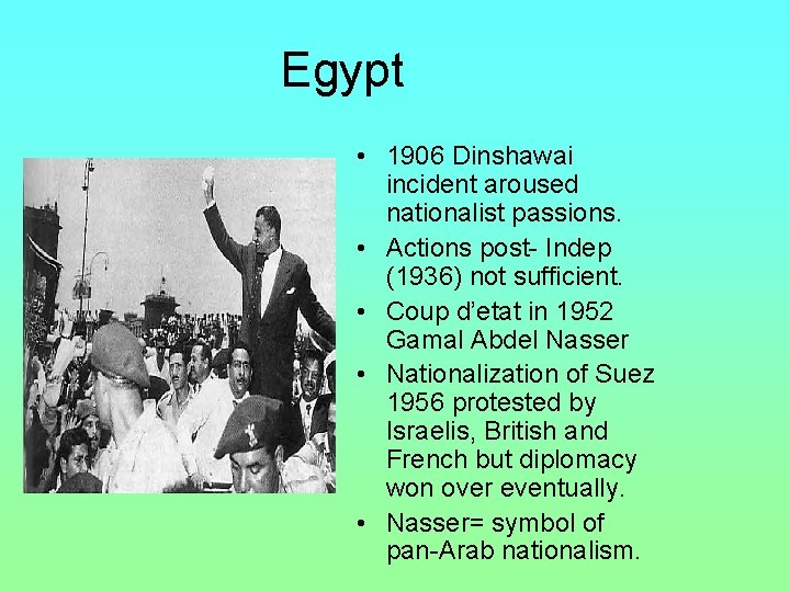 Egypt • 1906 Dinshawai incident aroused nationalist passions. • Actions post- Indep (1936) not