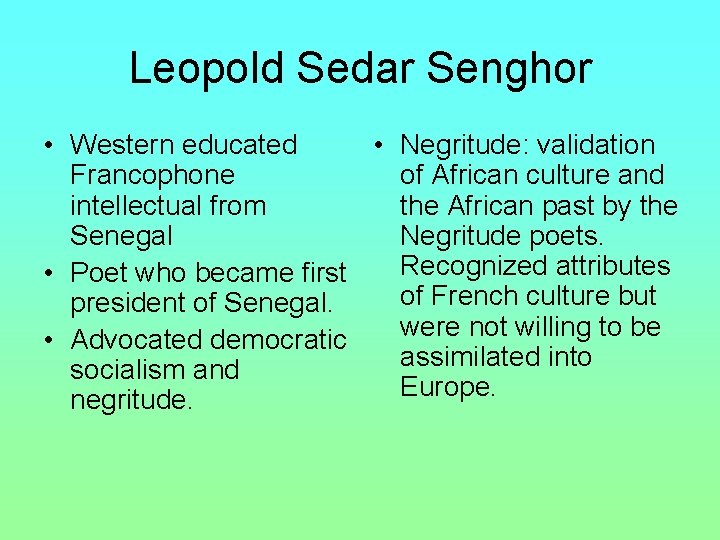 Leopold Sedar Senghor • Western educated • Negritude: validation Francophone of African culture and