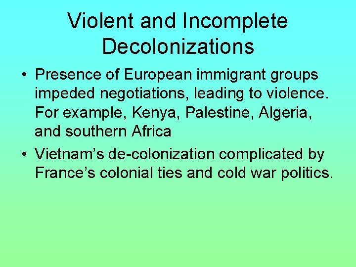 Violent and Incomplete Decolonizations • Presence of European immigrant groups impeded negotiations, leading to